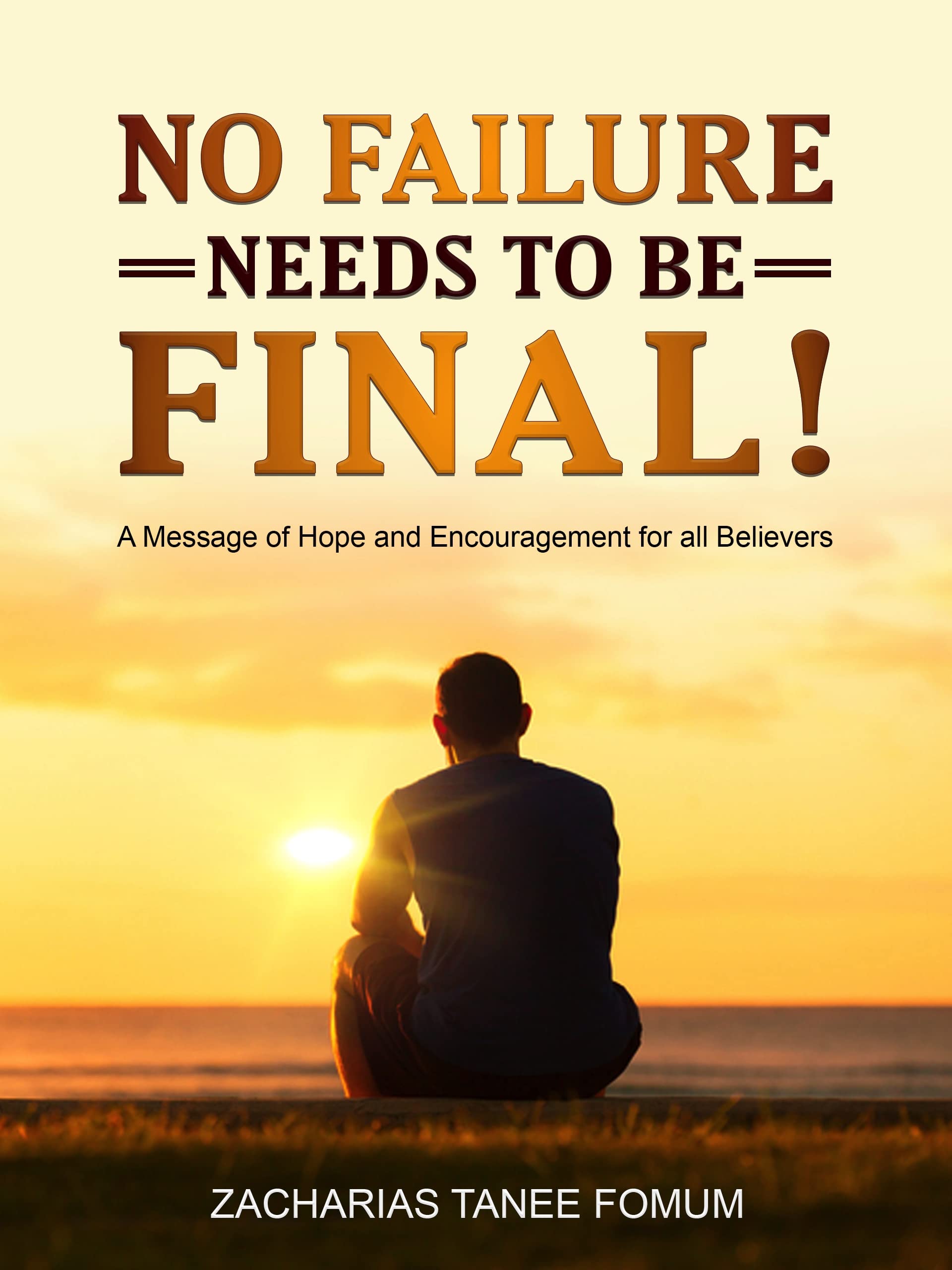 No Failure Needs to be Final!: A message of hope and encouragement for all believers (Off-Series Book 2)