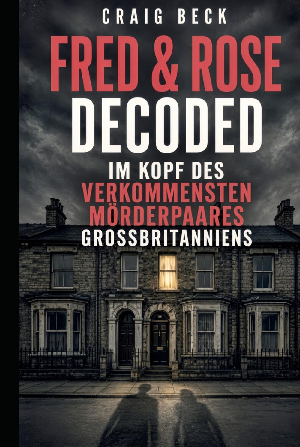 Fred & Rose Decoded: Im Kopf des verkommensten Mörderpaares Großbritanniens