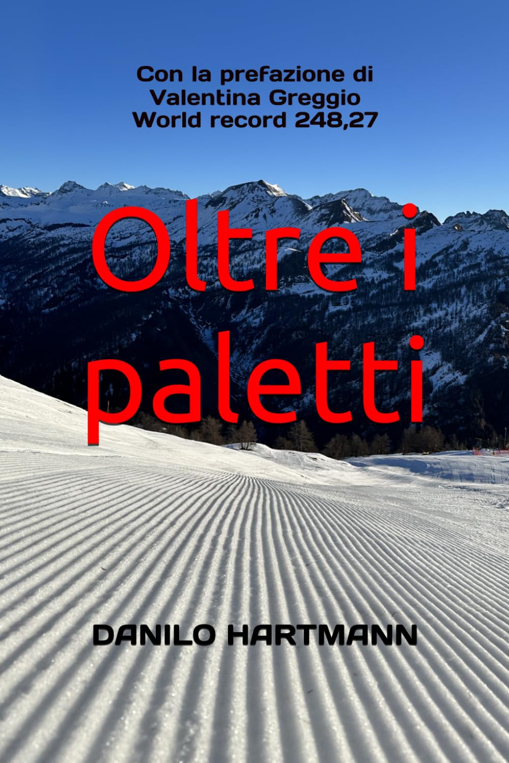 Oltre i paletti: Il coaching mentale per sciatori: libera il tuo potenziale in pista e nella vita