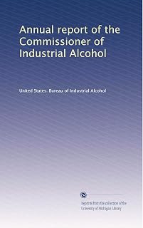 Annual report of the Commissioner of Industrial Alcohol