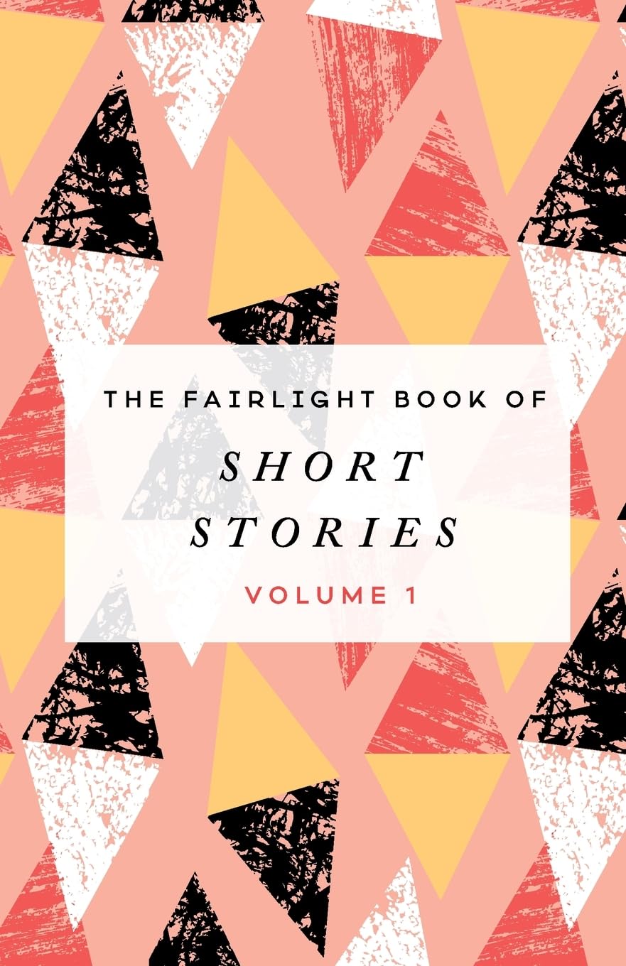 The Fairlight Book of Short Stories: (Volume 1)