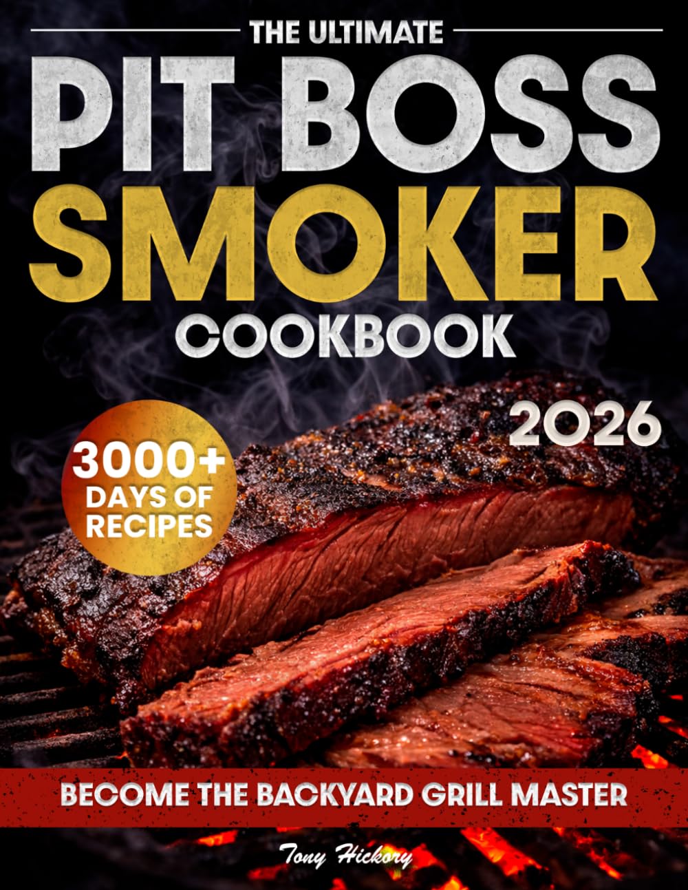 The Ultimate Pit Boss Smoker Cookbook: Juicy & Mouthwatering Recipes to Grill Like a Pro, Plus Foolproof Tips for Perfect Brisket, Ribs & BBQ Every Time | Become the Backyard Grill Master