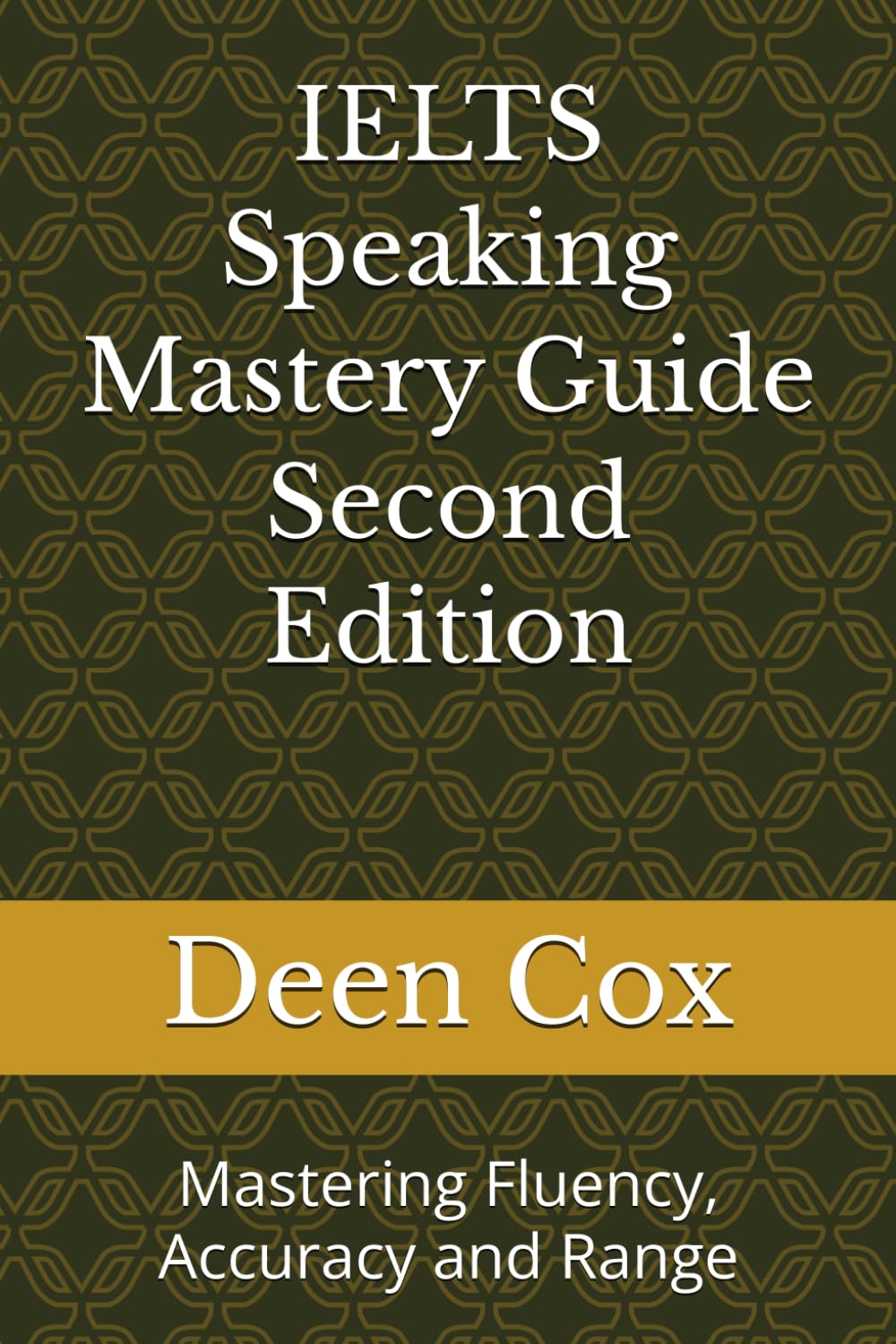 IELTS Speaking Mastery Guide Second Edition: Mastering Fluency, Accuracy and Range
