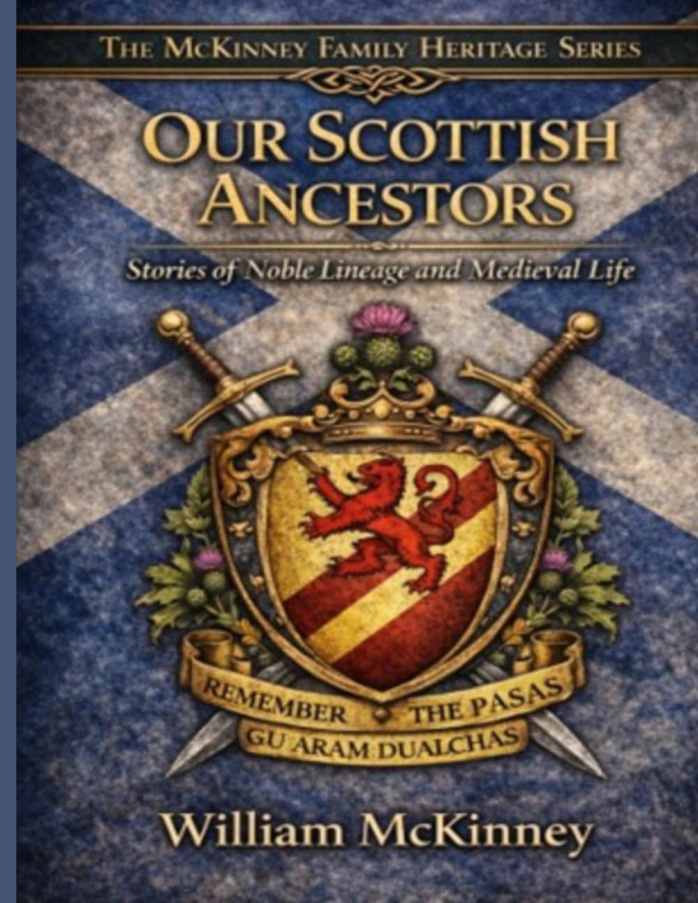 Our Scottish Ancestors: Stories of Noble Lineage, Medieval Life, and the McKinney Family Heritage