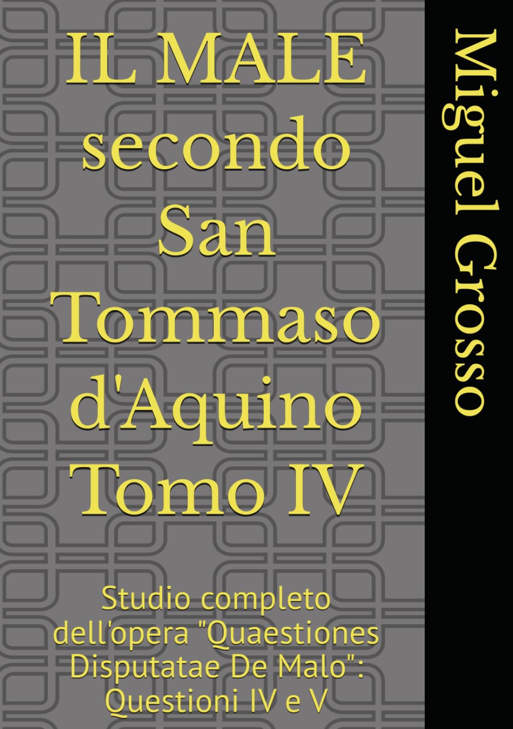 IL MALE secondo San Tommaso d'Aquino Tomo IV: Studio completo dell'opera "Quaestiones Disputatae De Malo": Questioni IV e V (La Sapienza tomista: riflessioni sul male)