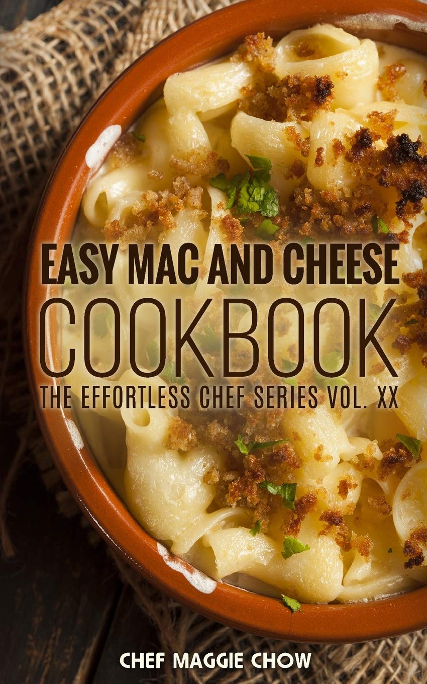 Easy Mac and Cheese Cookbook: Volume 20 (The Effortless Chef Series)