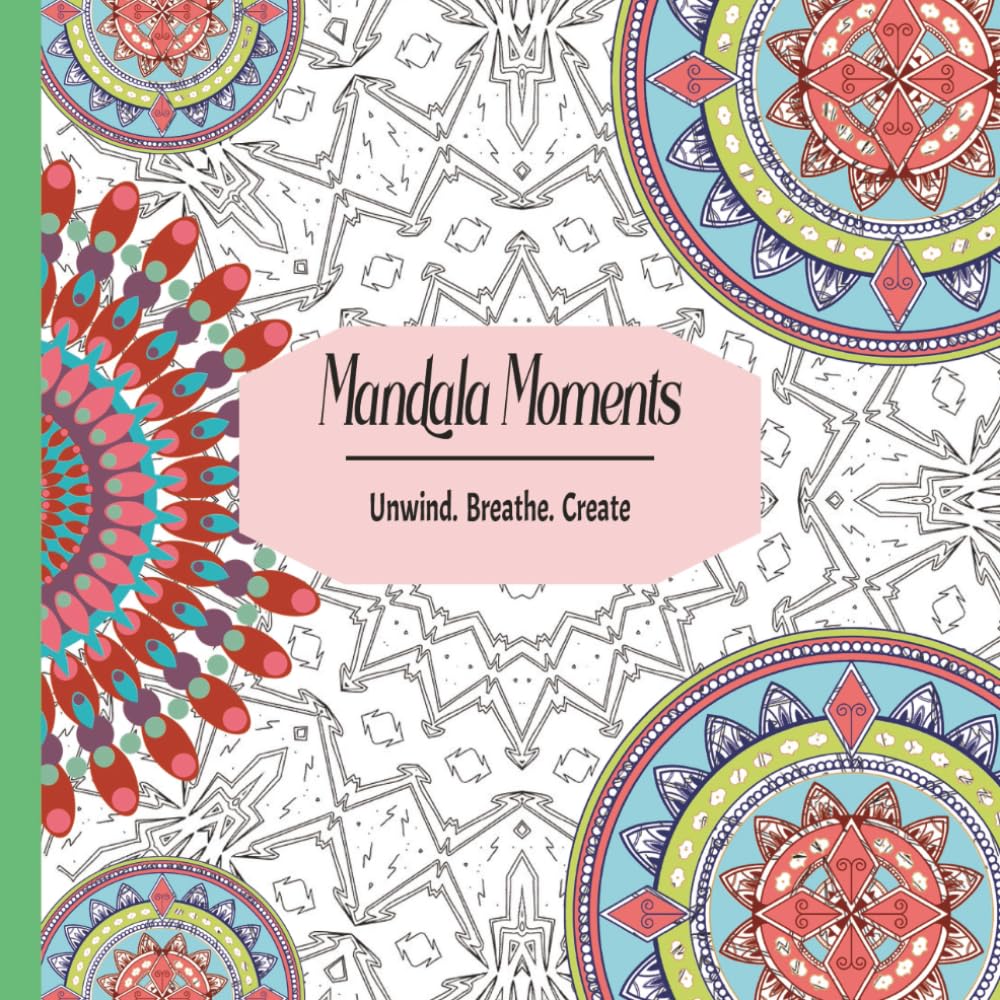 Mandala Moments: Unwind. Breathe. Create.