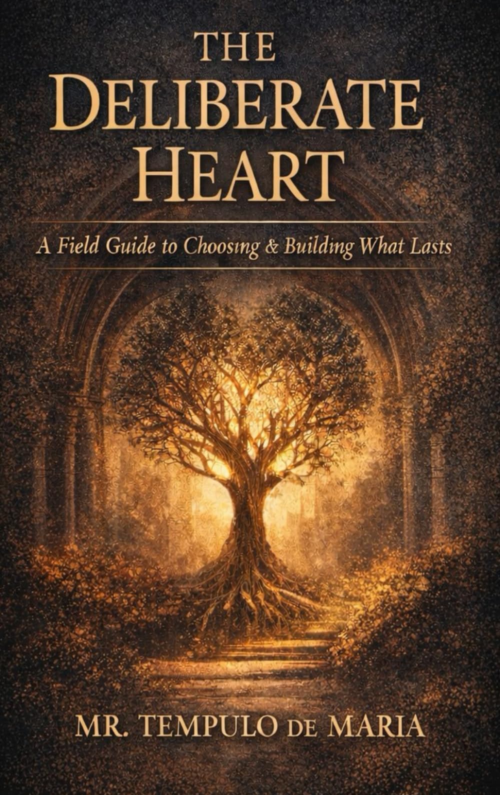 The deliberate heart: The field guide for choosing and building what lasts