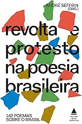 Revolta e protesto na poesia brasileira: 142 poemas sobre o Brasil