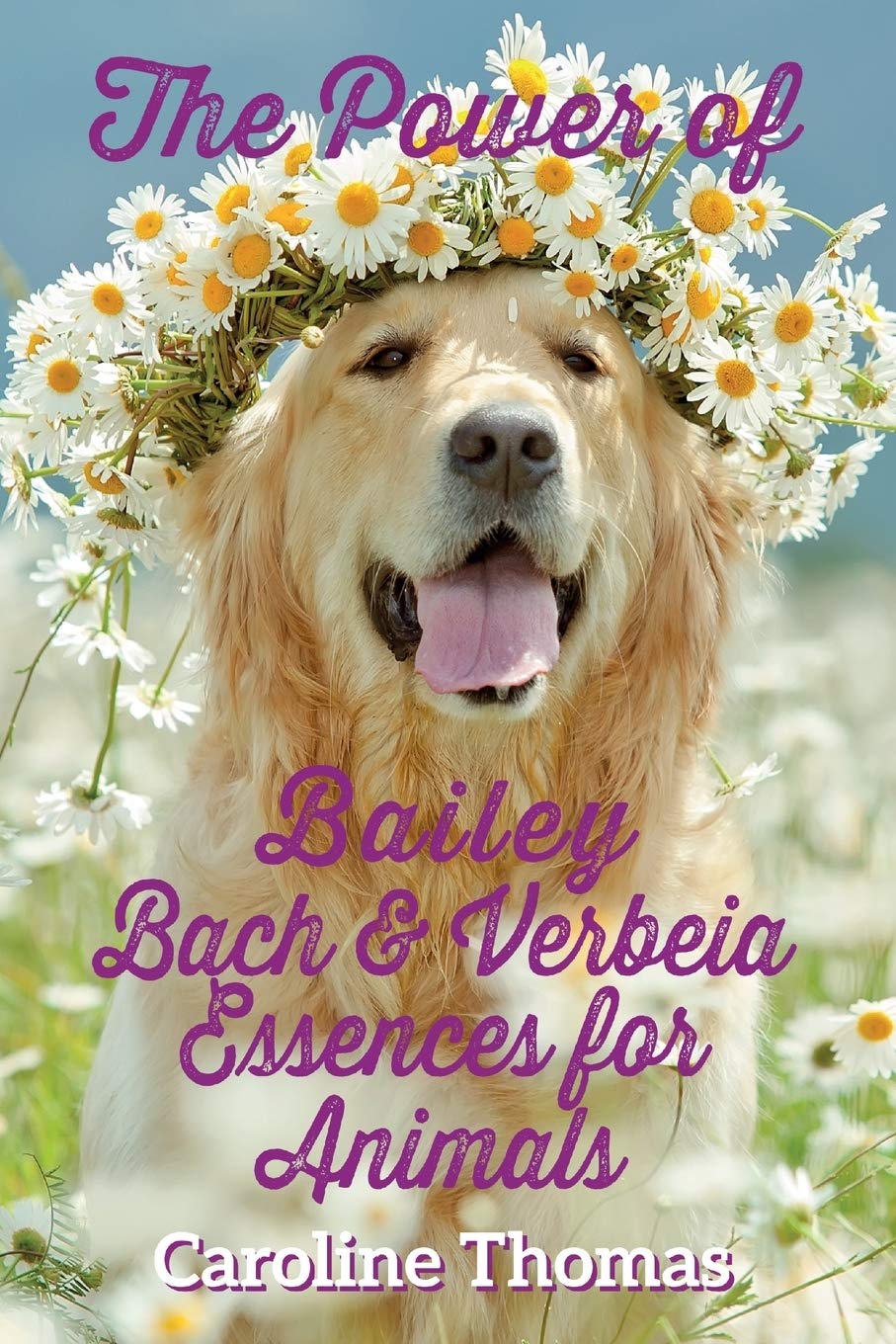 The Power of Bailey, Bach & Verbeia Essences for Animals-Carolin
