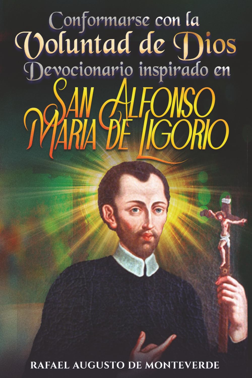 Conformarse con la Voluntad de Dios: Devocionario inspirado en San Alfonso María de Ligorio