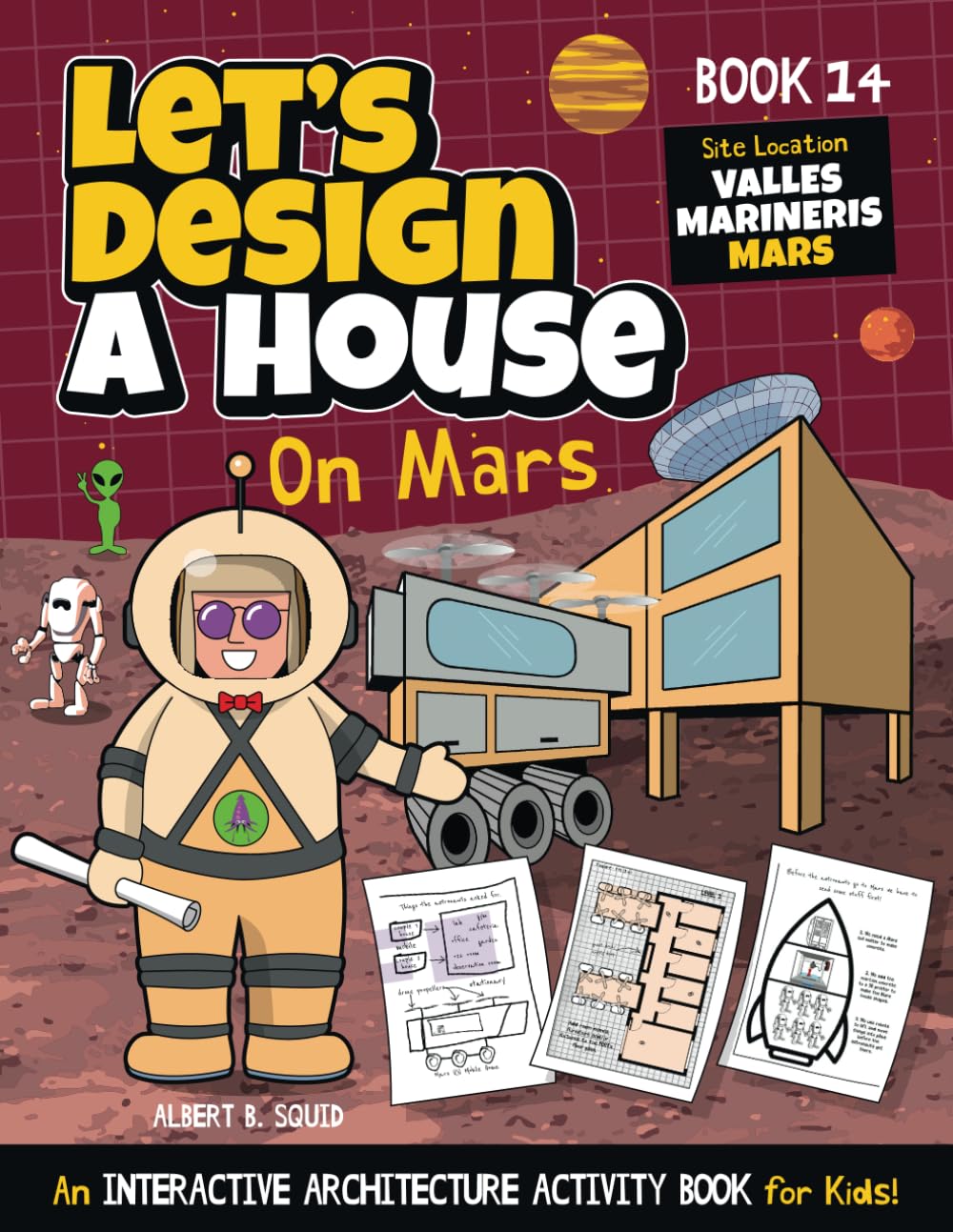 Let's Design A House On Mars: An Interactive Architecture Activity Book For Kids | Series | Book 14 | Site Location: Mars