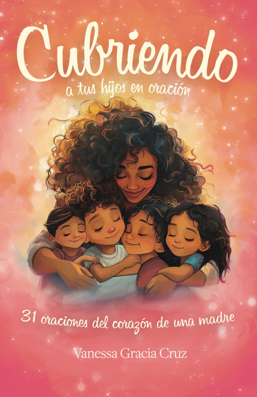 Cubriendo a tus Hijos en Oración: 31 oraciones del corazón de una madre