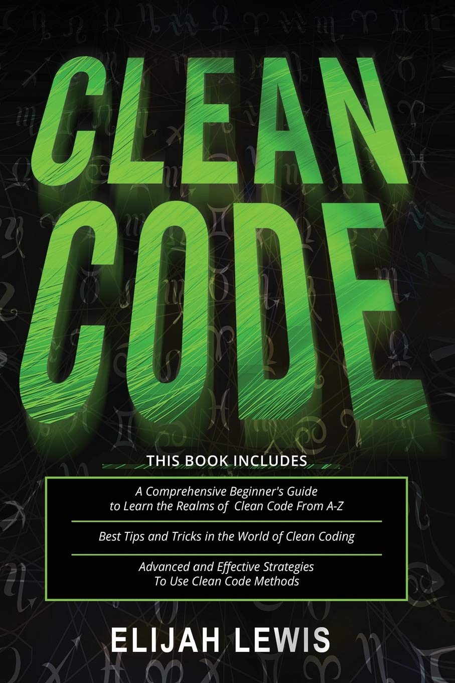 CLEAN CODE: 3 in 1- Beginner's Guide+ Tips and Tricks+ Advanced and Effective Strategies to use Clean Code Methods