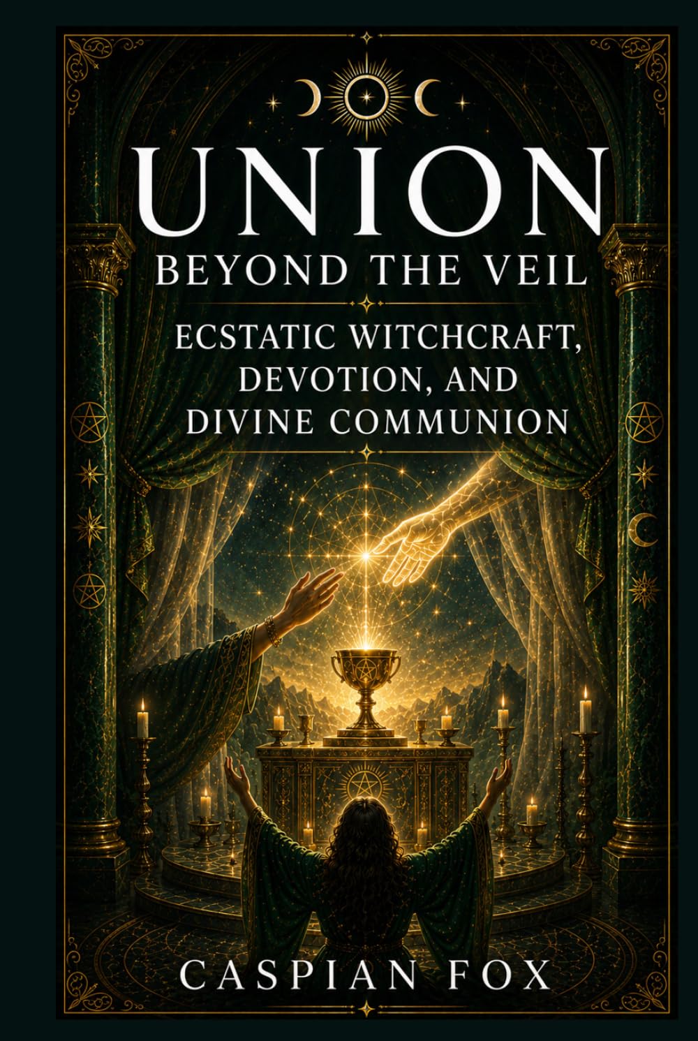 Union Beyond the Veil: Ecstatic Witchcraft, Devotion, and Divine Communion (VEILS OF THE WITCH)