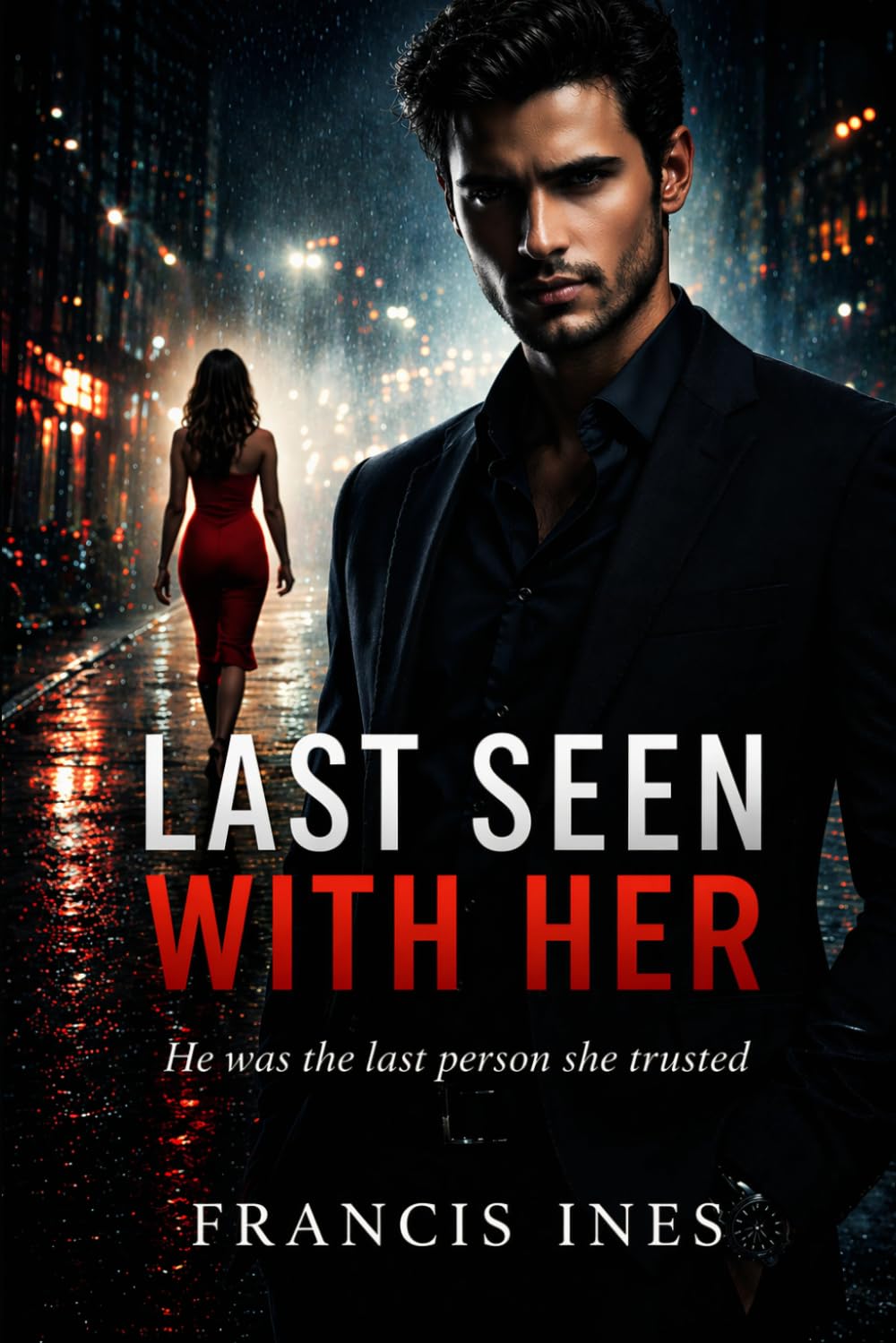 Last Seen With Her: He was the last person she trusted (The Last Seen)