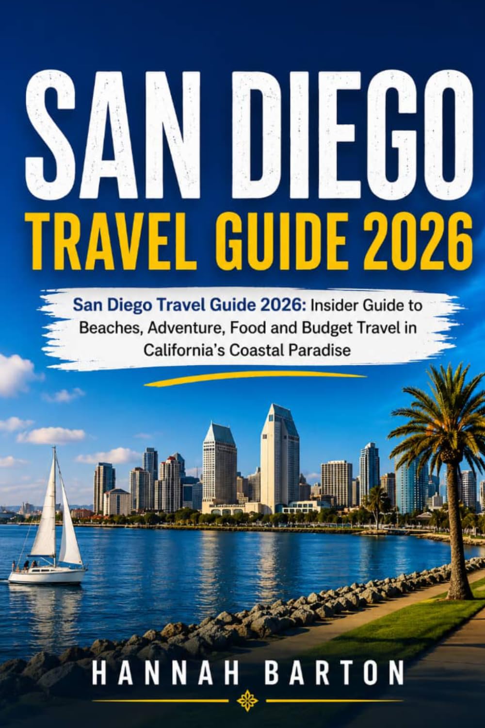 SAN DIEGO TRAVEL GUIDE 2026: San Diego Travel Guide 2026: Insider Guide to Beaches, Adventure, Food and Budget Travel in California’s Coastal Paradise ... Travel Guide to Unforgettable Destinations.)