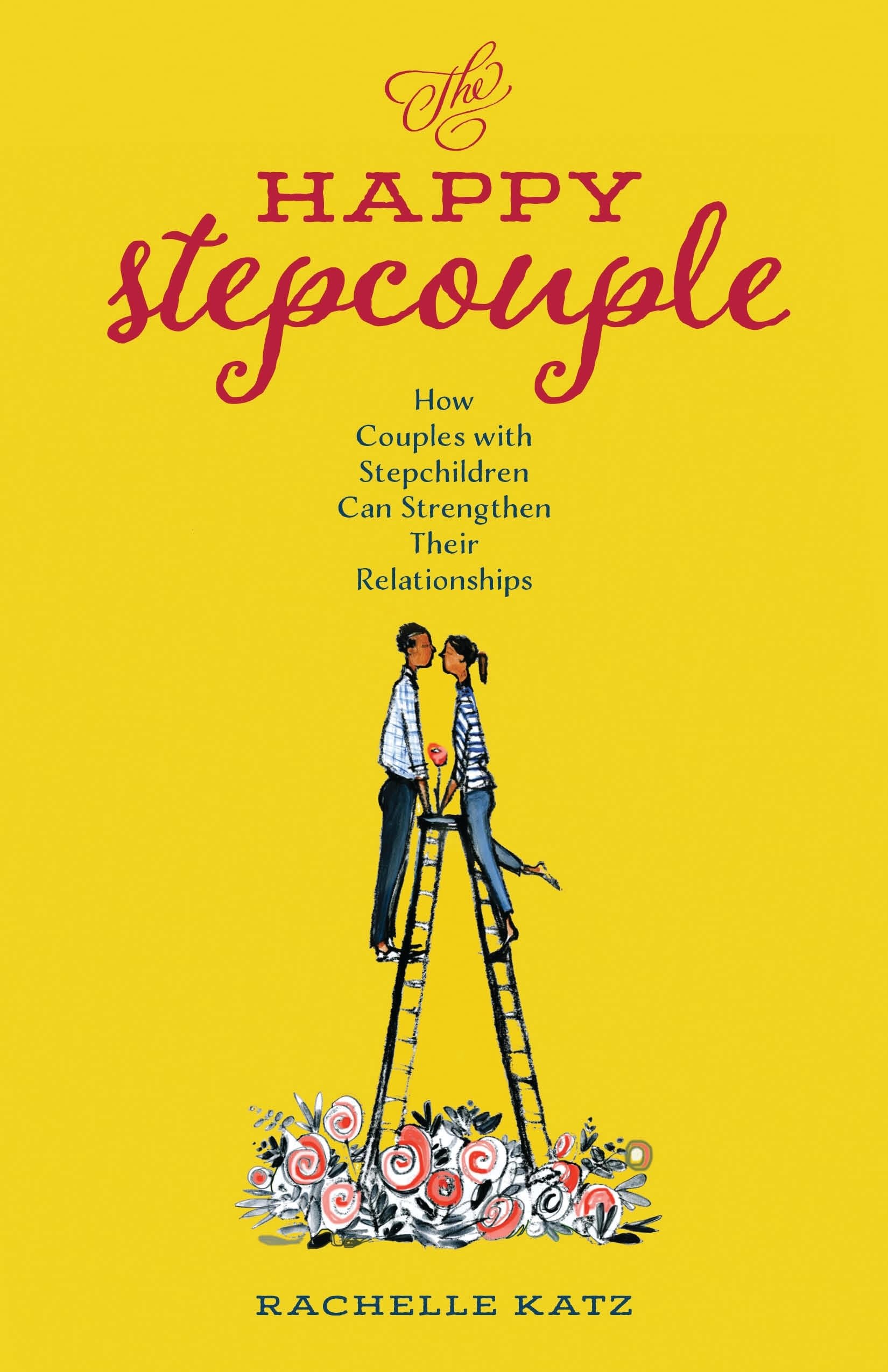 Happy Stepcouple: How Couples with Stepchildren Can Strengthen Their Relationships