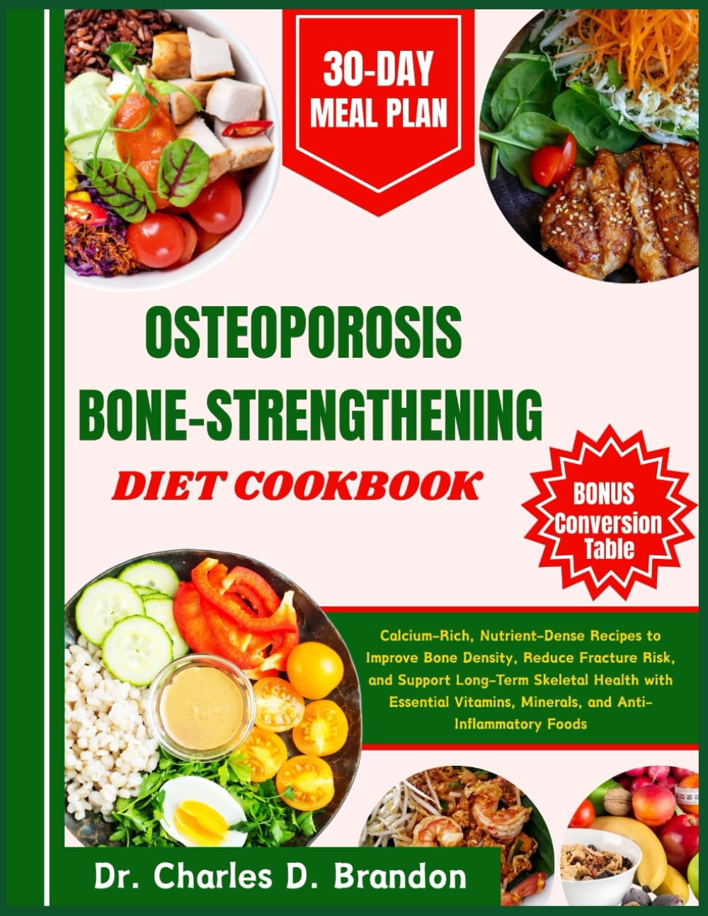 OSTEOPOROSIS BONE-STRENGTHENING DIET COOKBOOK: Calcium-Rich, Nutrient-Dense Recipes to Improve Bone Density, Reduce Fracture Risk, and Support ... Minerals, and Anti-Inflammatory Foods