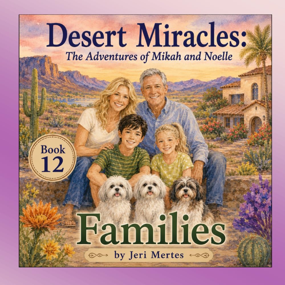 Desert Miracles: The Adventures of Mikah and Noelle Book 12: Families