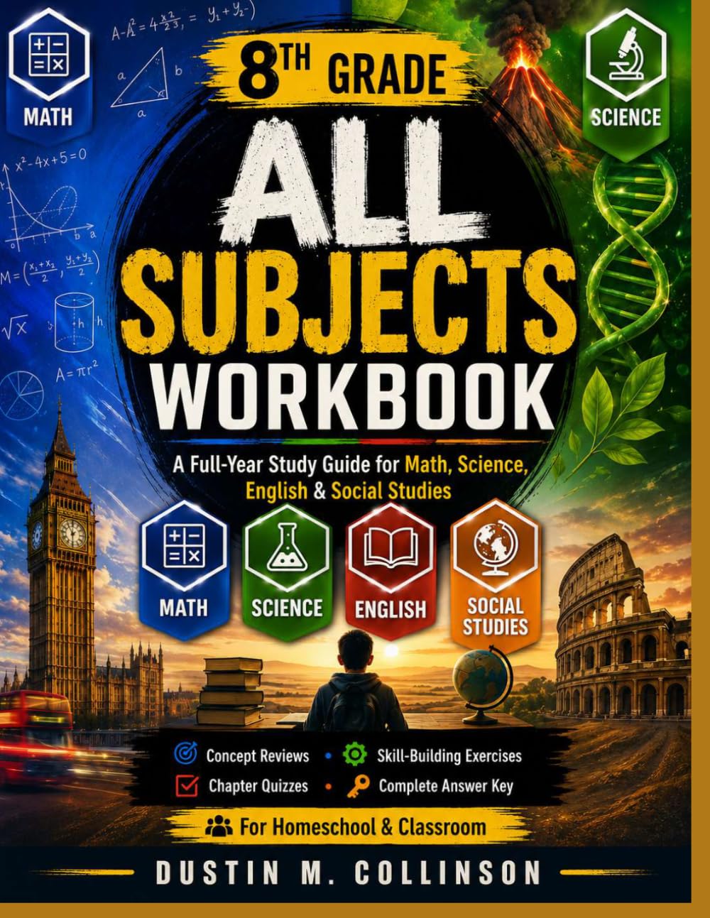 8TH GRADE All Subjects Workbook: A Full-Year Study Guide for Math, Science, English & Social Studies MATH SCIENCE ENGLISH SOCIAL STUDIES