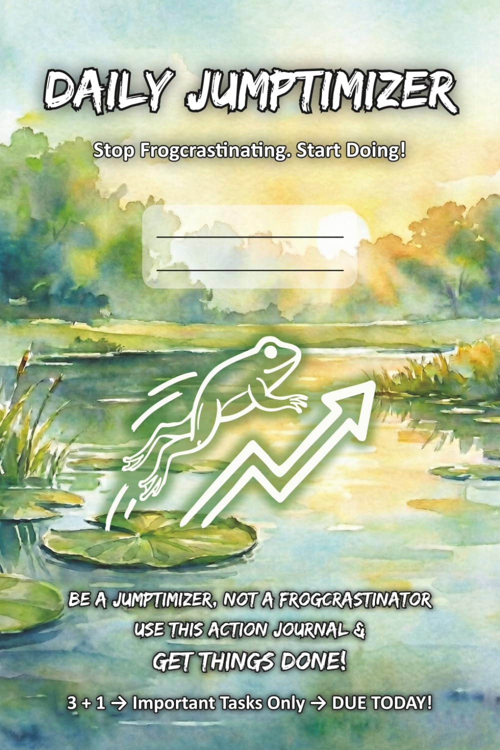 DAILY JUMPTIMIZER: Stop Frogcrastinating. Start Doing! (Productivity - How to Get Things Done)