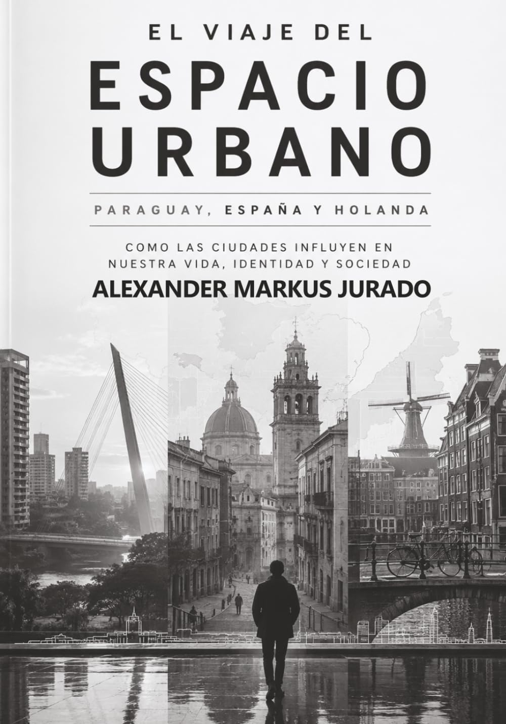 PARAGUAY, ESPAÑA y HOLANDA | EL VIAJE DEL ESPACIO URBANO: COMO LOS LUGARES DONDE VIVIMOS AFECTAN A LAS PERSONAS
