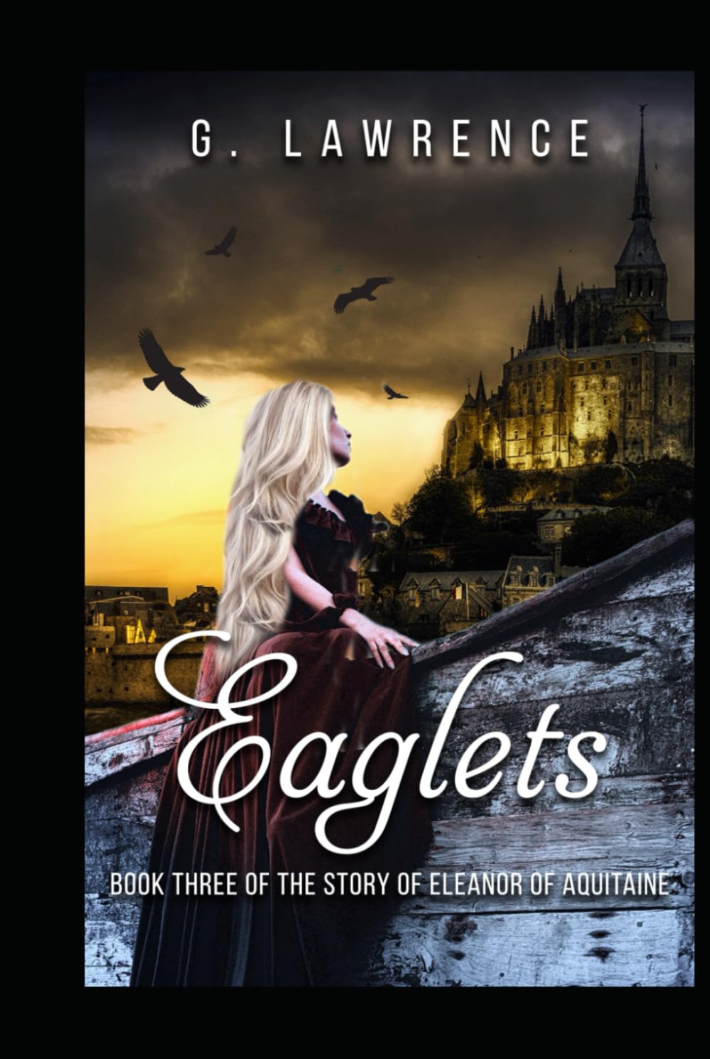 Eaglets: Book Three of the Story of Eleanor of Aquitaine (The Heirs of Anarchy)