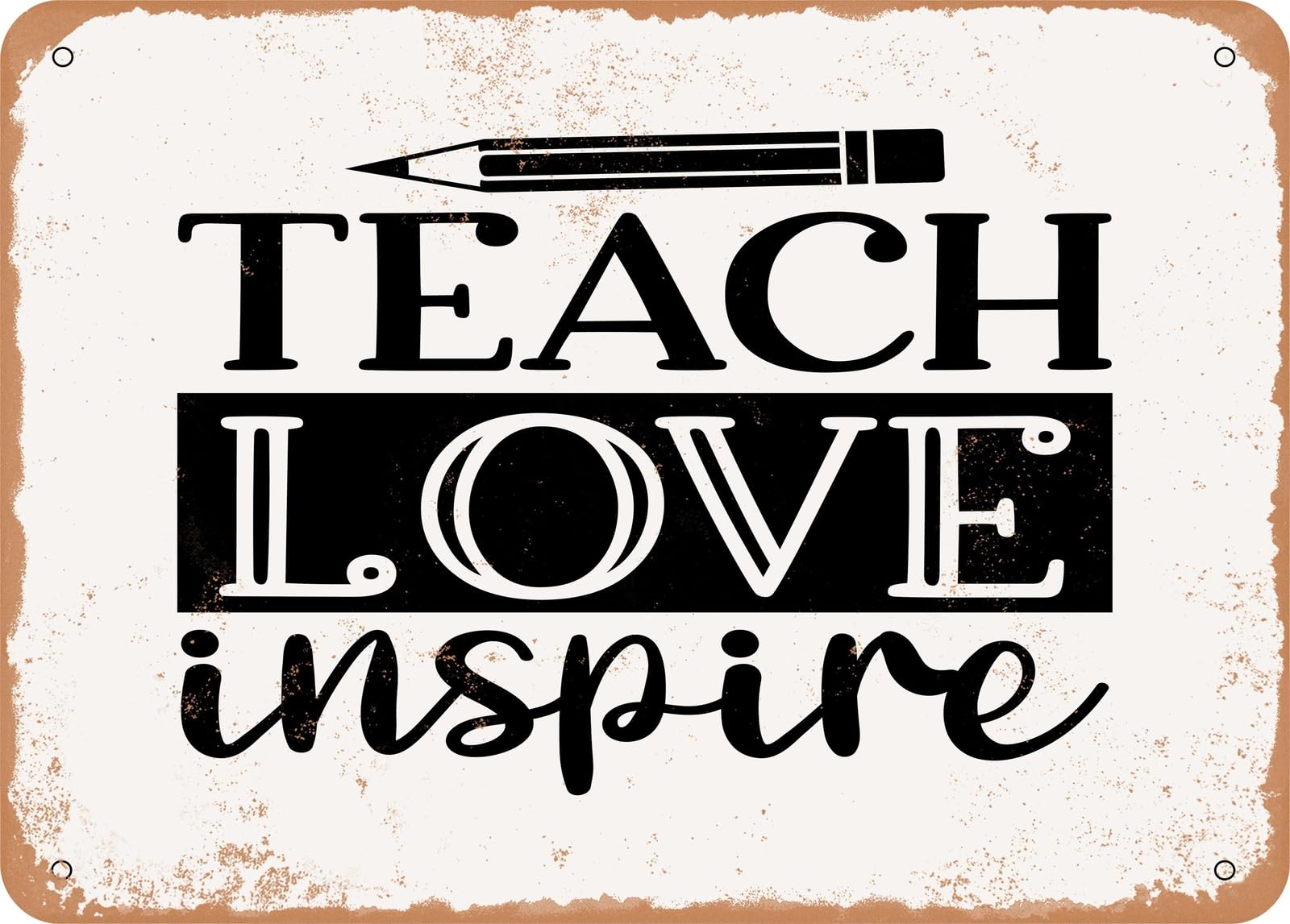 Miaomansenstore Metal Sign - Teach Love Inspire0 - Vintage Look Sign Home Decor
