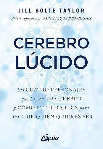 Cerebro lúcido: Los cuatro personajes que hay en tu cerebro y cómo integrarlos para decidir quién quieres ser (Psicoemoción)