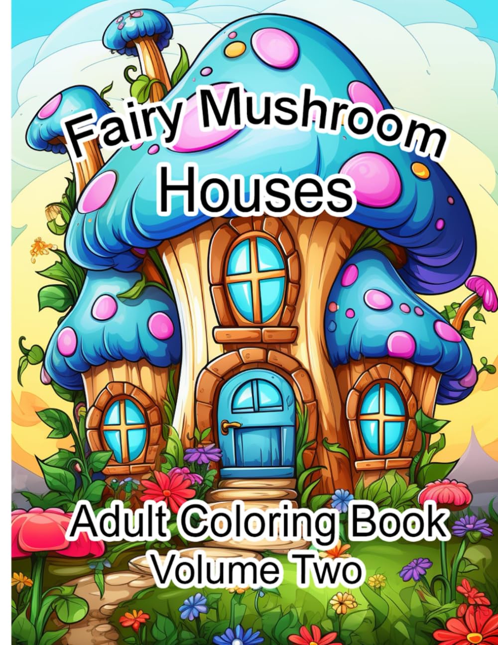 Fairy Mushroom Houses: Adult Coloring Book Volume Two