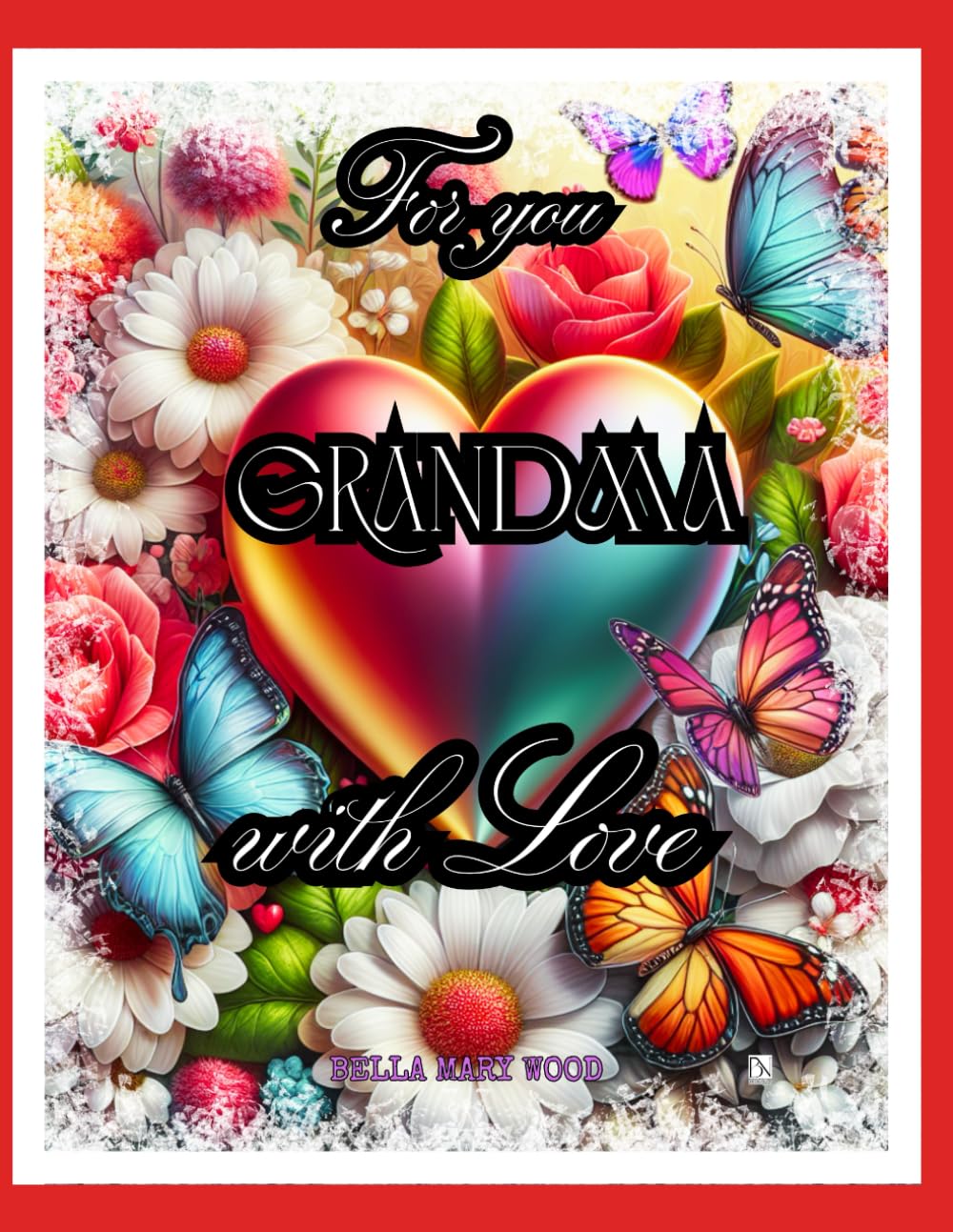 For You Grandma, with Love... A gratitude-giving, extraordinary book for coloring and self-reflection: grandma gifts coloring book