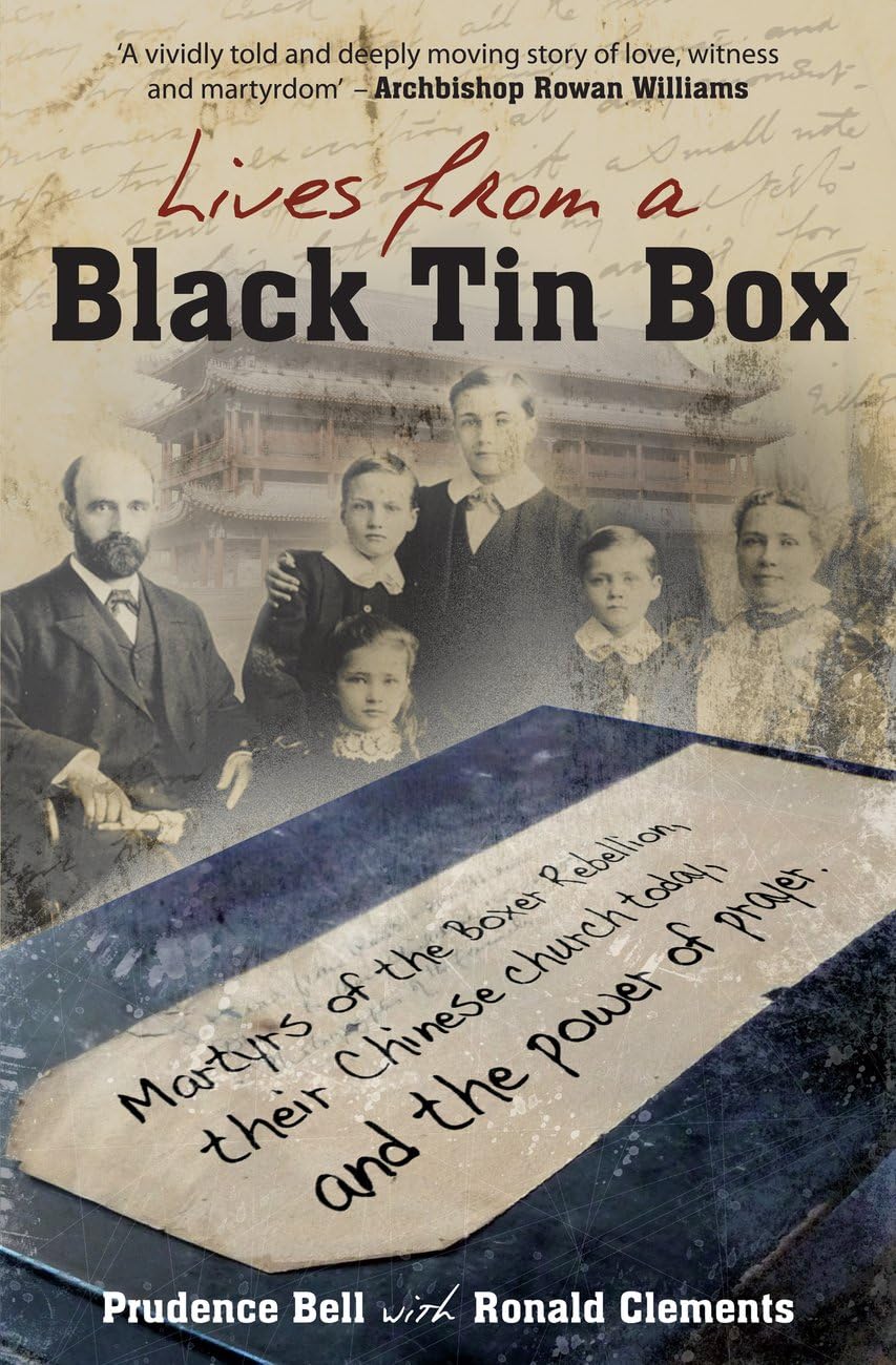 Lives From a Black Tin Box: Martyrs of the Boxer Rebellion, Their Chinese Church Today, and the Power of Prayer