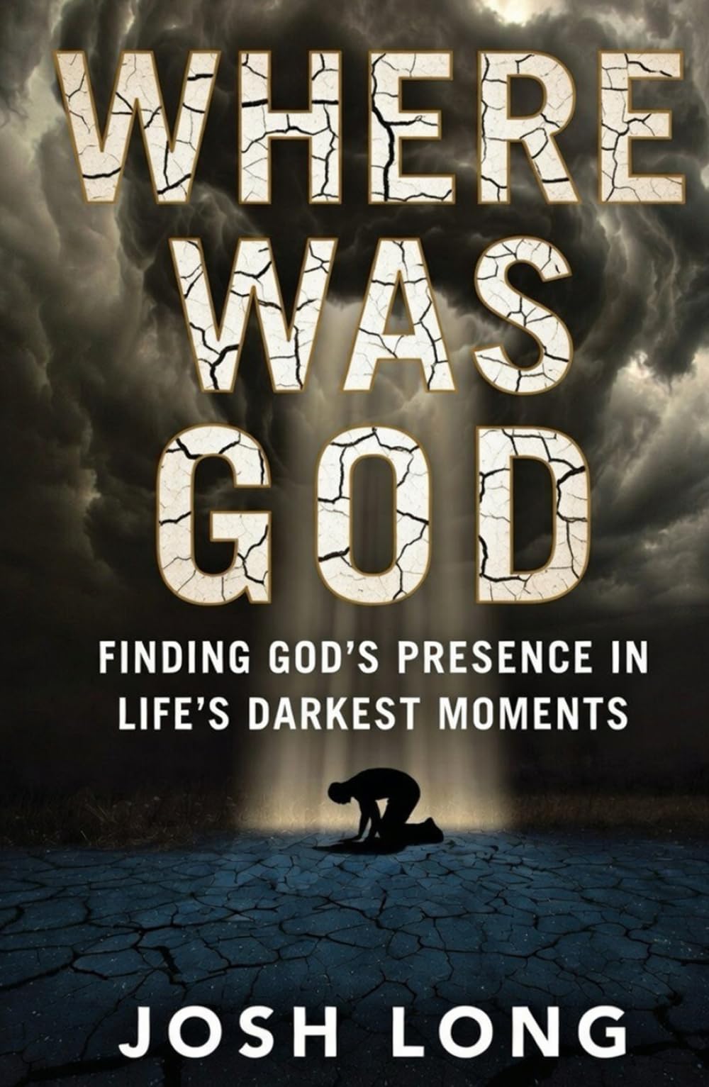 Where Was God: Finding God's Presence In Life's Darkest Moments