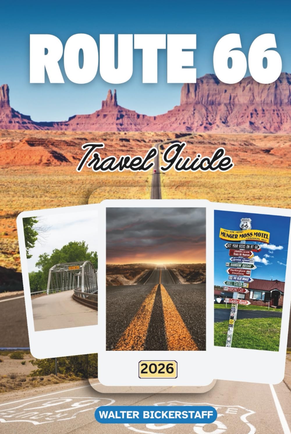 ROUTE 66 TRAVEL GUIDE 2026: Explore Roadside, Retro Diners, Desert Sunsets, Towns from Chicago to Santa Monica, Local Flavors, Festivals Across America’s Most Iconic Highway