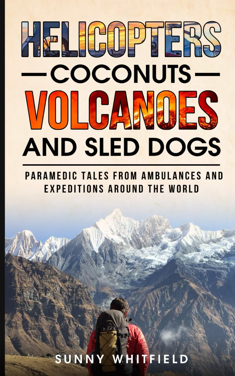 Helicopters, Coconuts, Volcanoes and Sled Dogs: Paramedic tales from expeditions and ambulances around the world