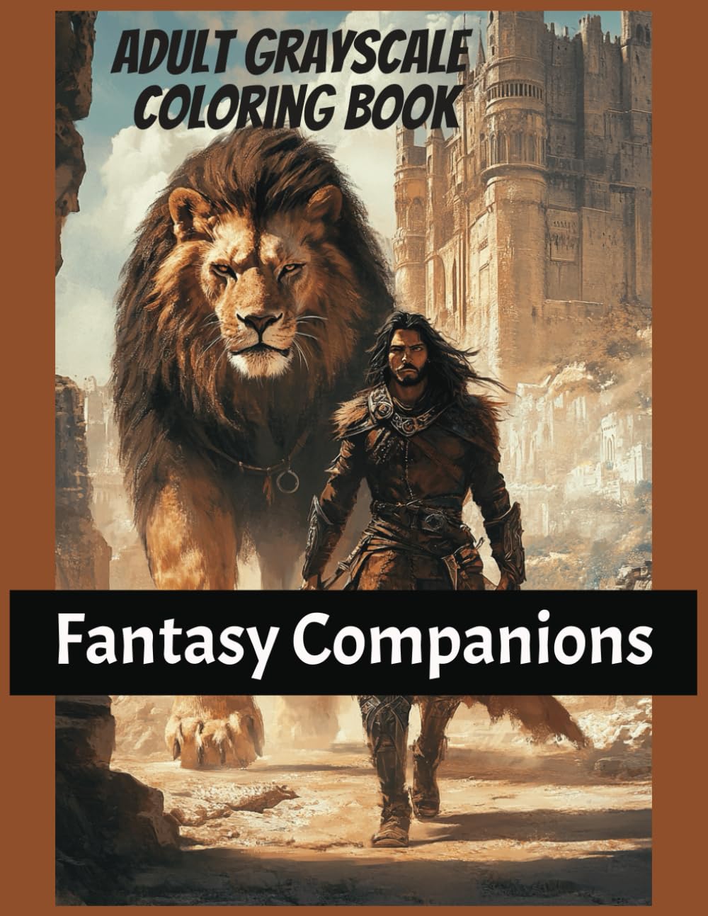 Fantasy Companions Adult Grayscale Coloring Book: Heroes, Warriors, Fantasy Creatures, Mythical Animals, Adventure and Enchantment (Mythical ... Dragons, and Other Imaginary Beasts)