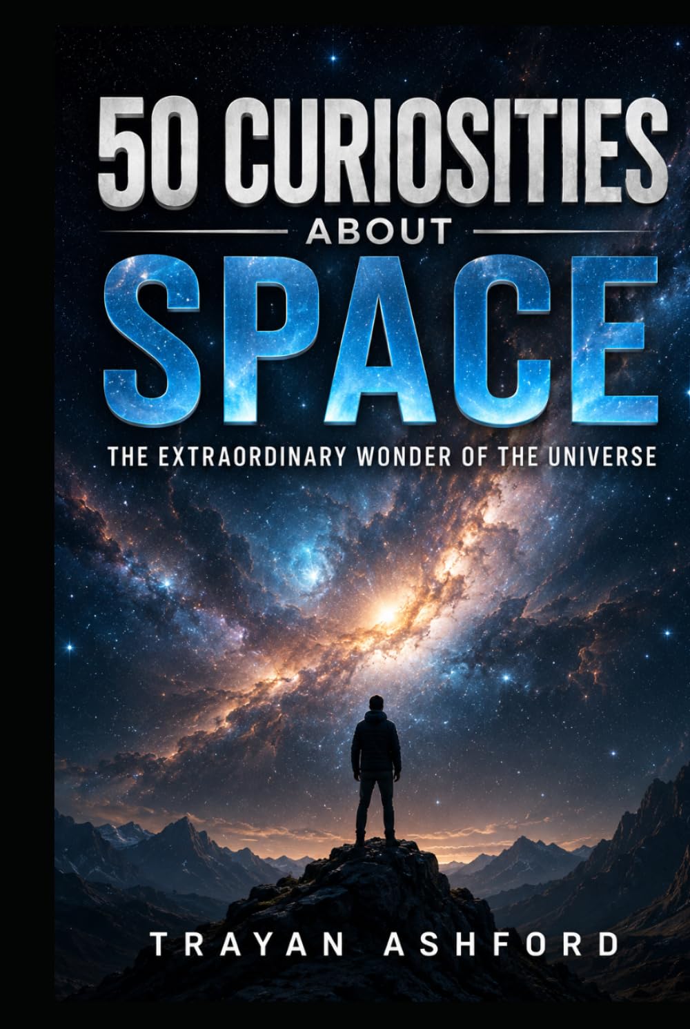 50 CURIOSITIES ABOUT SPACE: THE EXTRAORDINARY WONDER OF THE UNIVERSE (Wonders of Science)