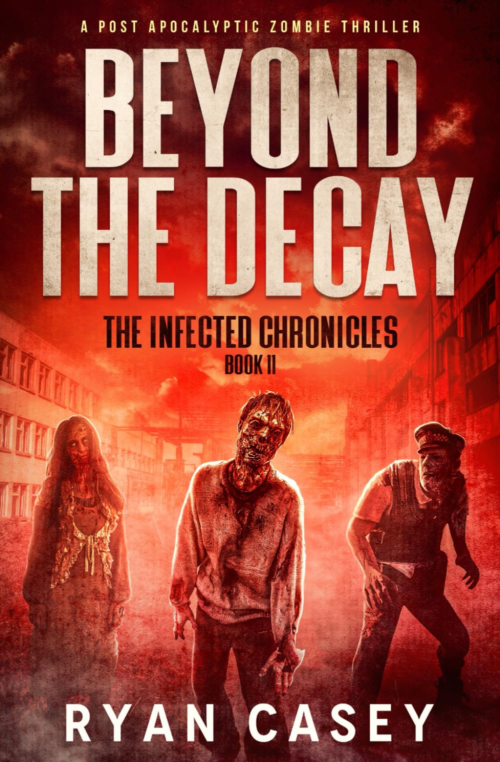 Beyond the Decay: A Post Apocalyptic Zombie Thriller: 11 (The Infected Chronicles)