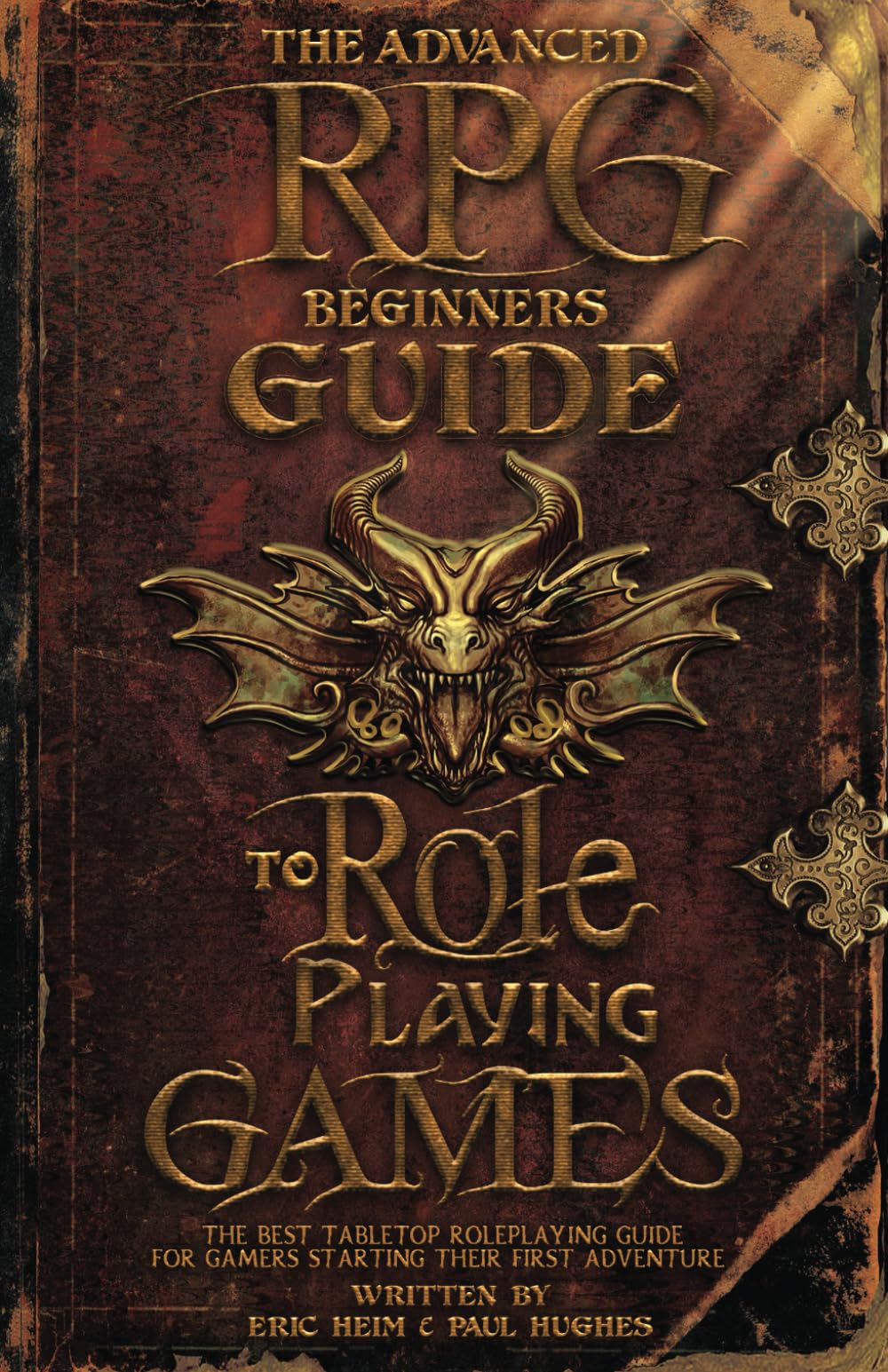 The Advanced RPG Beginners Guide to Role Playing Games: The Best Tabletop Roleplaying Guide for Gamers Starting Their First Adventure (Advanced RPG Guides)