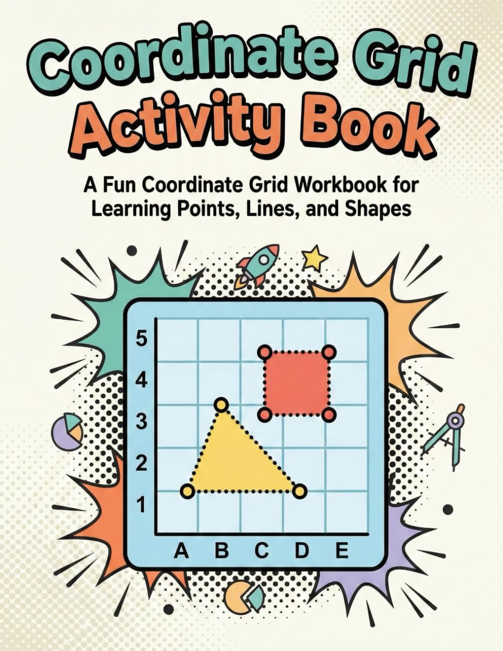 Coordinate Grid Activity Book: A Fun Coordinate Grid Workbook for Learning Points, Lines, and Shapes