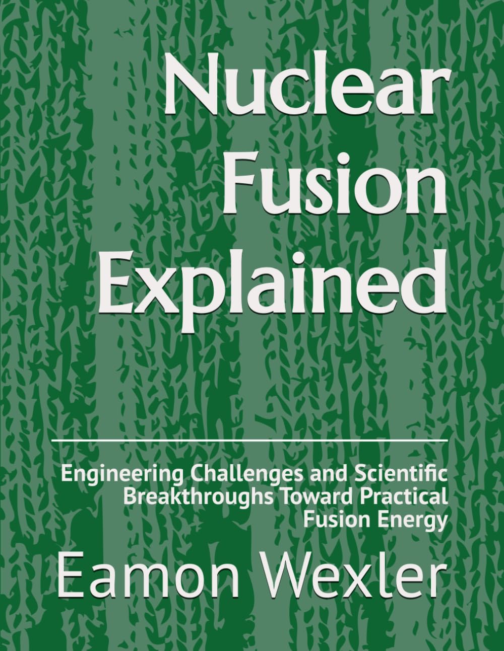 Nuclear Fusion Explained: Engineering Challenges and Scientific Breakthroughs Toward Practical Fusion Energy