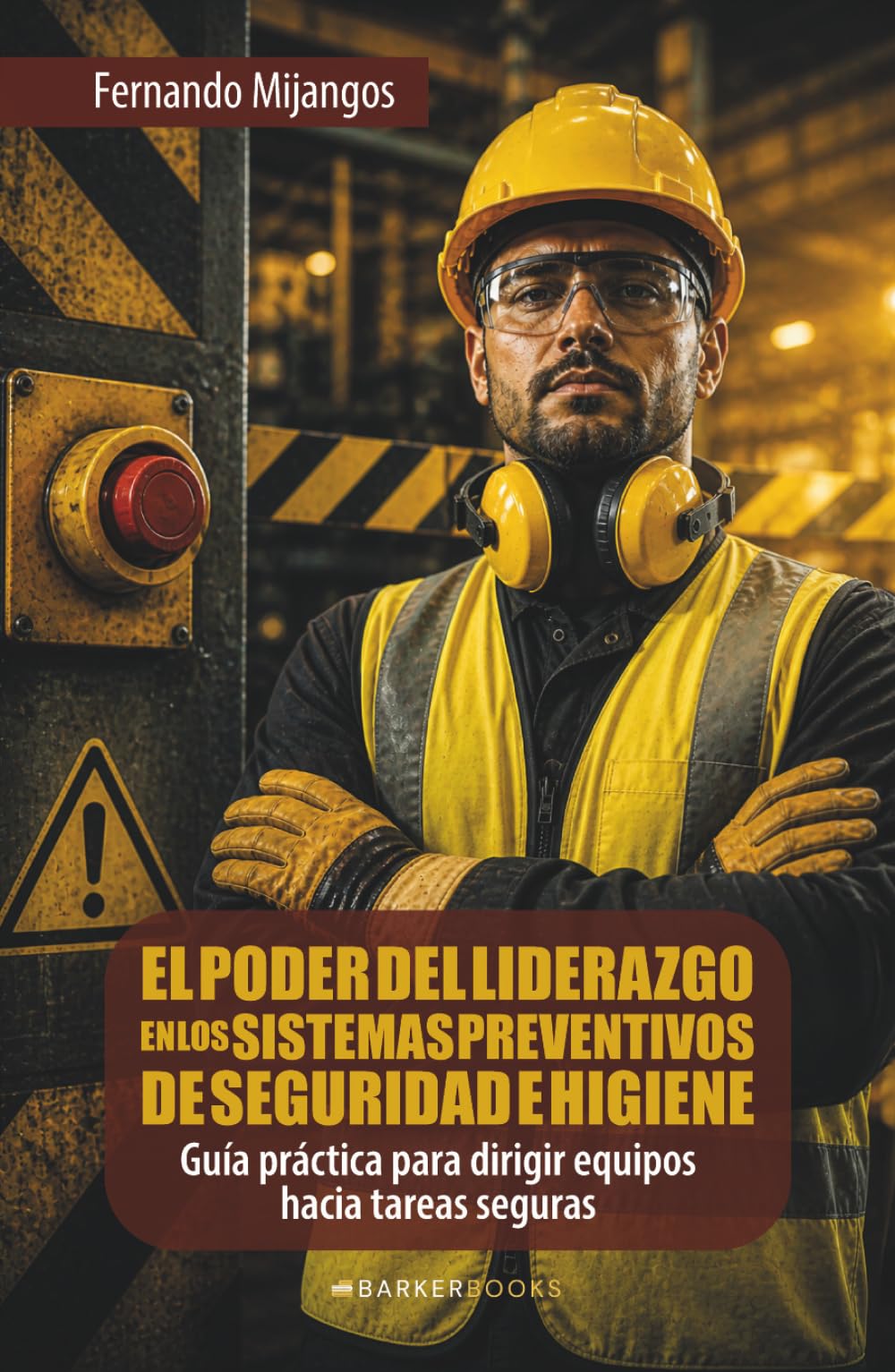 El poder del liderazgo en los sistemas preventivos de seguridad e higiene: Guía práctica para dirigir equipos hacia tareas seguras