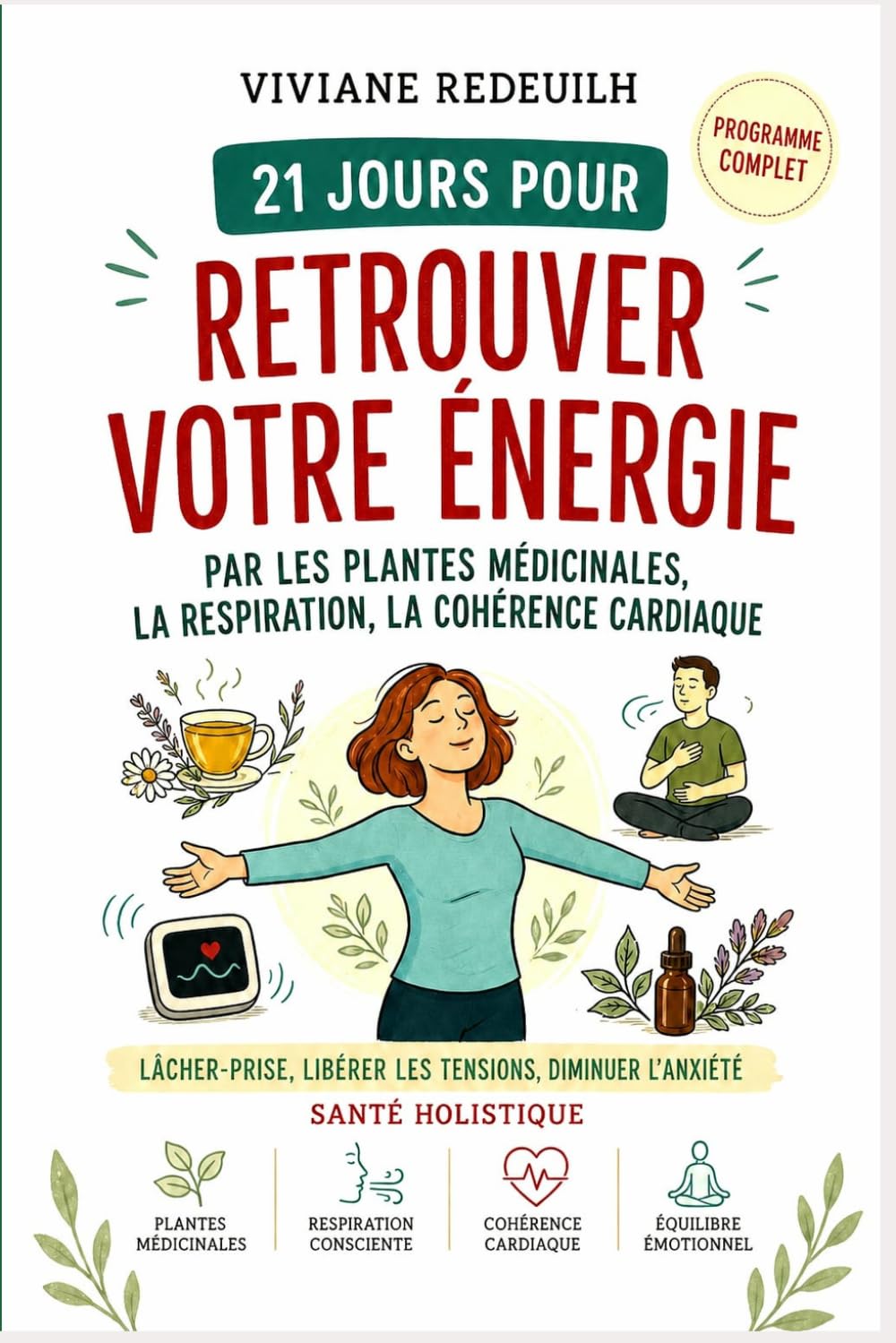 21 jours pour retrouver votre énergie par les plantes medicinales, la respiration consciente et la cohérence cardiaque: guide pour lâcher prise, ... stress et retrouver son équilibre émotionnel