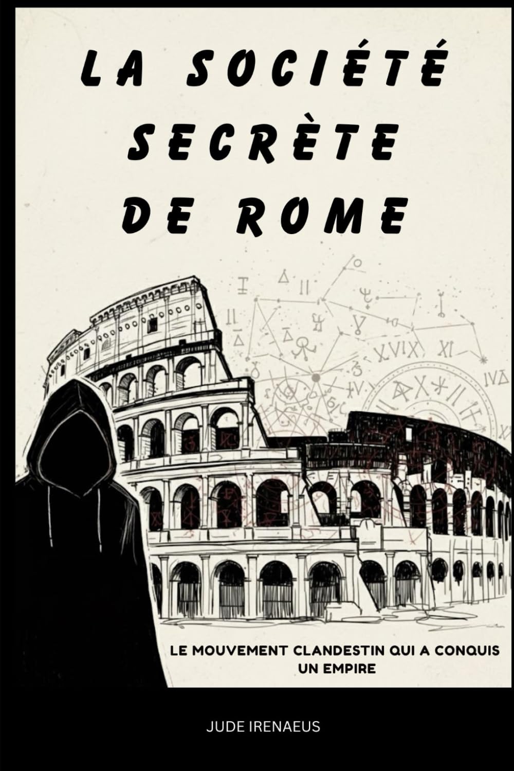 La société secrète de Rome: Le mouvement clandestin qui a conquis un empire (La Serie de la Iglesia Primitiva)