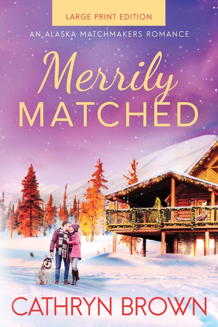 Merrily Matched: (A Christmas Novella - An Alaska Matchmakers Romance Book 3.5): Large Print - An Alaska Matchmakers Romance Book 3.5