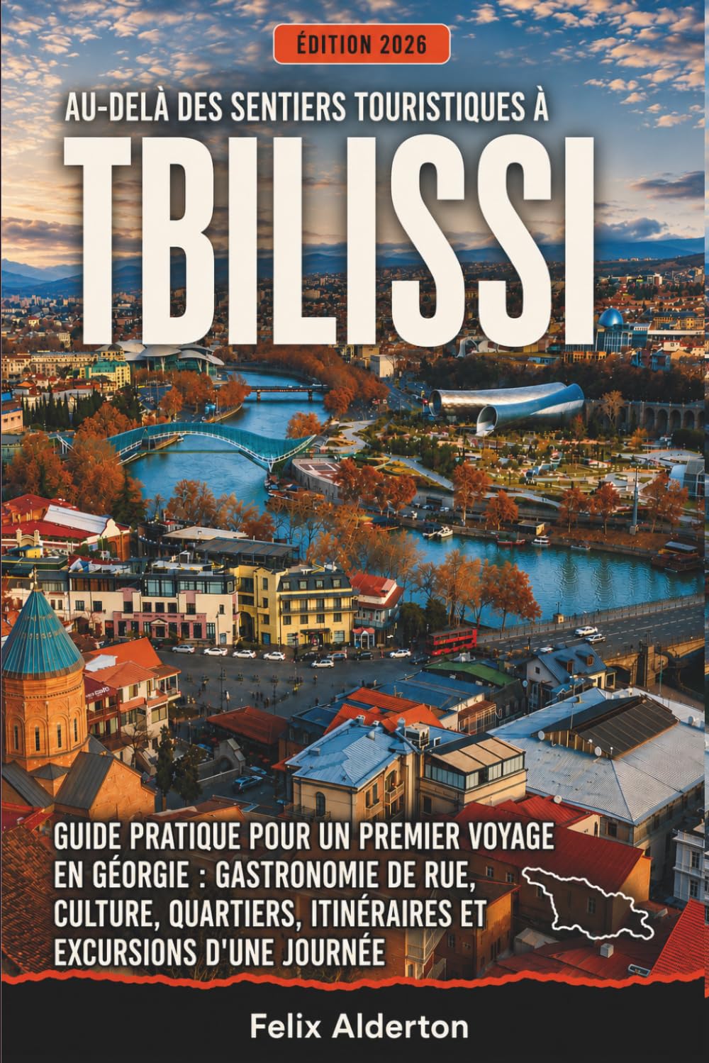 Au-delà des sentiers touristiques à Tbilissi: Guide pratique pour un premier voyage en Géorgie : gastronomie de rue, culture, quartiers, itinéraires et excursions d'une journée
