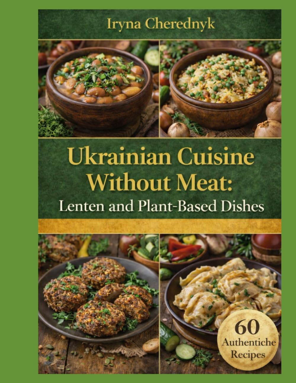 Ukrainian Cuisine Without Meat: Lenten and Plant-Based Dishes (Ukrainian Traditional Cuisine)