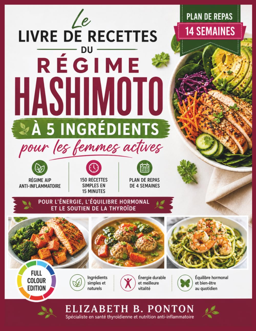 Le livre de recettes du régime Hashimoto à 5 ingrédients pour les femmes actives: Régime AIP anti-inflammatoire, 150 recettes simples de 15 minutes et un plan de repas sur 4 semaines