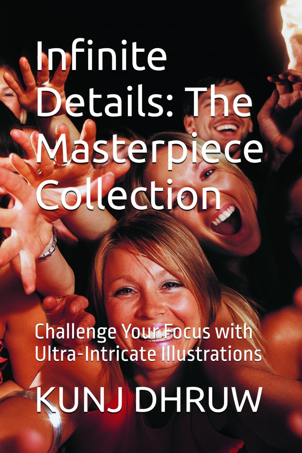 Infinite Details: The Masterpiece Collection: Challenge Your Focus with Ultra-Intricate Illustrations
